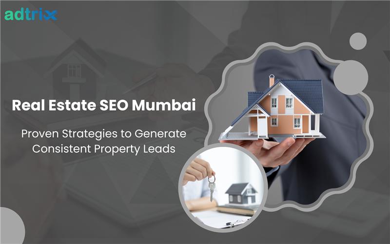 Real Estate SEO Mumbai: Proven Strategies to Generate Consistent Property Leads